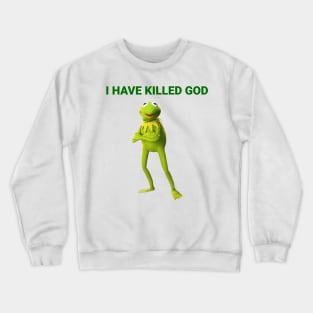 I have killed God Crewneck Sweatshirt